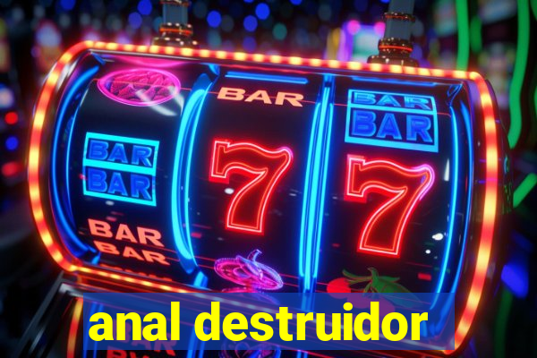 anal destruidor